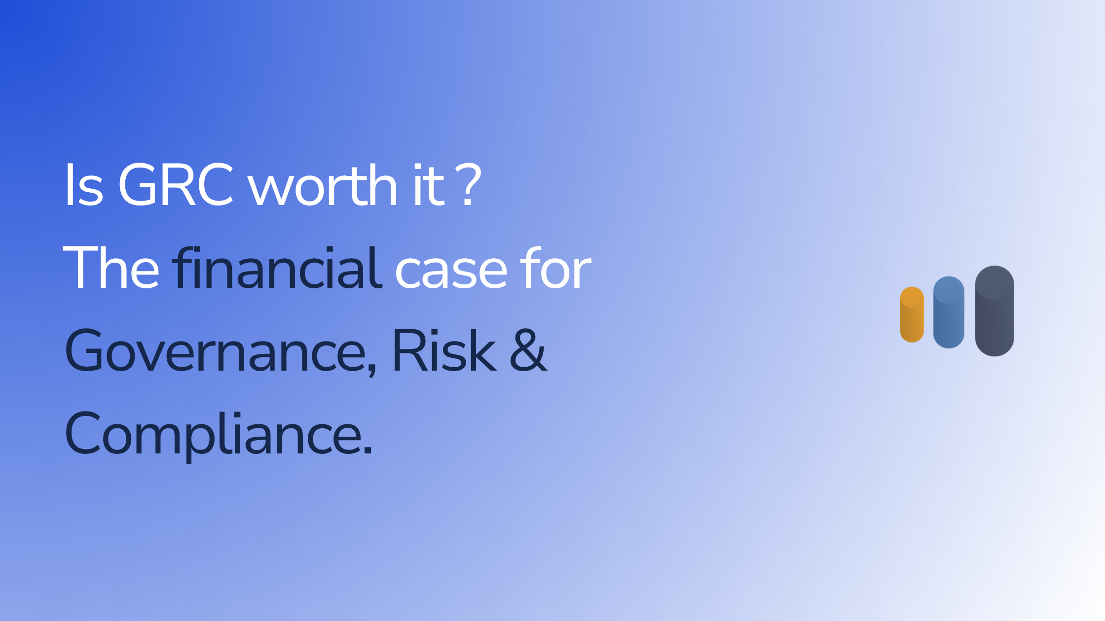 Is GRC Worth It? The Financial Case for Enterprise Risk Management